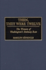 Image for Then, They Were Twelve : The Women of Washington&#39;s Embassy Row