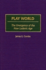 Image for Play World : The Emergence of the New Ludenic Age