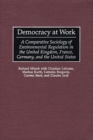 Image for Democracy at Work : A Comparative Sociology of Environmental Regulation in the United Kingdom, France, Germany, and the United States