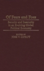 Image for Of Fears and Foes : Security and Insecurity in an Evolving Global Political Economy