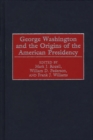 Image for George Washington and the Origins of the American Presidency