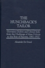 Image for The Hunchback&#39;s Tailor : Giovanni Giolitti and Liberal Italy from the Challenge of Mass Politics to the Rise of Fascism, 1882-1922