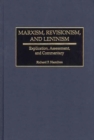 Image for Marxism, Revisionism, and Leninism : Explication, Assessment, and Commentary