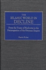 Image for The Islamic World in Decline : From the Treaty of Karlowitz to the Disintegration of the Ottoman Empire