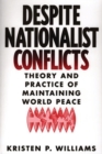 Image for Despite Nationalist Conflicts : Theory and Practice of Maintaining World Peace