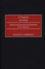 Image for A Tragedy of Arms : Military and Security Developments in the Maghreb