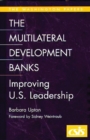 Image for The Multilateral Development Banks : Improving U.S. Leadership