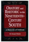 Image for Oratory and Rhetoric in the Nineteenth-Century South : A Rhetoric of Defense