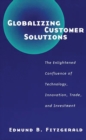 Image for Globalizing Customer Solutions : The Enlightened Confluence of Technology, Innovation, Trade, and Investment