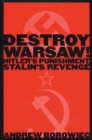 Image for Destroy Warsaw! : Hitler&#39;s Punishment, Stalin&#39;s Revenge