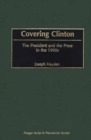 Image for Covering Clinton : The President and the Press in the 1990s