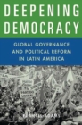 Image for Deepening democracy  : global governance and political reform in Latin America
