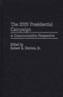 Image for The 2000 Presidential Campaign : A Communication Perspective