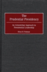 Image for The Prudential Presidency : An Aristotelian Approach to Presidential Leadership