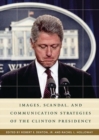 Image for Images, Scandal, and Communication Strategies of the Clinton Presidency