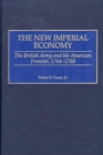 Image for The New Imperial Economy : The British Army and the American Frontier, 1764-1768