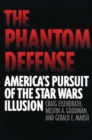 Image for The Phantom Defense : America&#39;s Pursuit of the Star Wars Illusion