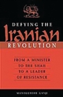 Image for Defying the Iranian revolution  : from a minister to the Shah to a leader of resistance