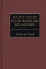 Image for The Politics of South American Boundaries
