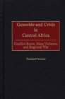 Image for Genocide and Crisis in Central Africa : Conflict Roots, Mass Violence, and Regional War