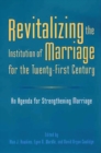 Image for Revitalizing the Institution of Marriage for the Twenty-First Century : An Agenda for Strengthening Marriage