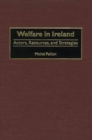 Image for Welfare in Ireland : Actors, Resources, and Strategies