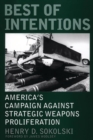 Image for Best of Intentions : America&#39;s Campaign Against Strategic Weapons Proliferation