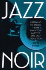 Image for Jazz Noir  : listening to music from Phantom Lady to The Last Seduction