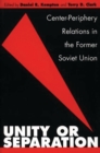 Image for Unity or Separation : Center-Periphery Relations in the Former Soviet Union