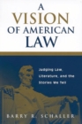 Image for A vision of American law  : judging law, literature, and the stories we tell