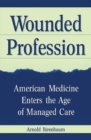 Image for Wounded Profession : American Medicine Enters the Age of Managed Care