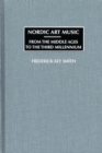 Image for Nordic Art Music : From the Middle Ages to the Third Millennium