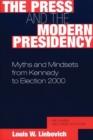 Image for The Press and the Modern Presidency : Myths and Mindsets from Kennedy to Election 2000, 2nd Edition