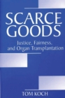 Image for Scarce Goods : Justice, Fairness, and Organ Transplantation