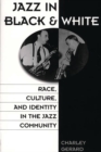Image for Jazz in Black and White : Race, Culture, and Identity in the Jazz Community