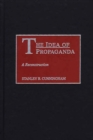 Image for The Idea of Propaganda : A Reconstruction