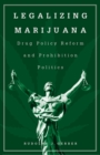 Image for Legalizing marijuana  : drug policy reform and prohibition politics