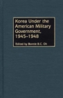 Image for Korea under the American military government, 1945-1948