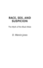 Image for Race, sex and suspicion  : the myth of the black male