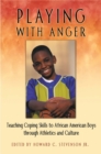 Image for Playing with anger  : teaching coping skills to African American boys through athletic training