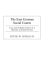 Image for The East German social courts  : law and popular justice in a Marxist-Leninist society
