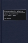 Image for Euthanasia of a mission  : African church autonomy in a colonial context
