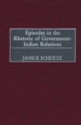 Image for Episodes in the rhetoric of government-Indian relations