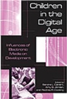 Image for Children in the Digital Age : Influences of Electronic Media on Development