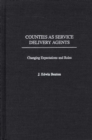 Image for Counties as Service Delivery Agents : Changing Expectations and Roles