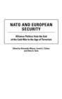 Image for NATO and European Security : Alliance Politics from the End of the Cold War to the Age of Terrorism
