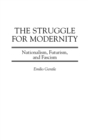 Image for The struggle for modernity  : nationalism, futurism, and fascism