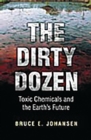 Image for The dirty dozen  : toxic chemicals and the earth&#39;s future
