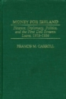 Image for Money for Ireland : Finance, Diplomacy, Politics, and the First Dail Eireann Loans, 1919–1936