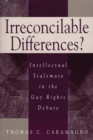 Image for Irreconcilable Differences? : Intellectual Stalemate in the Gay Rights Debate